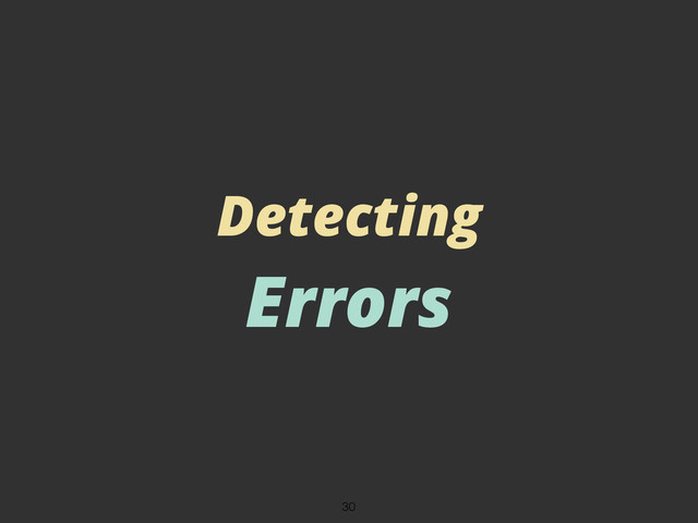 Detecting
Errors
30
