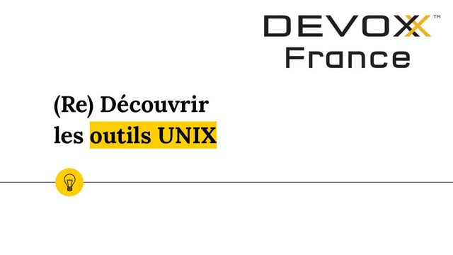 (Re) Découvrir
les outils UNIX
