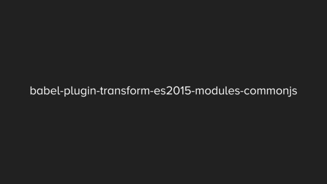 babel-plugin-transform-es2015-modules-commonjs

