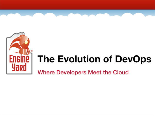 The Evolution of DevOps
Where Developers Meet the Cloud
