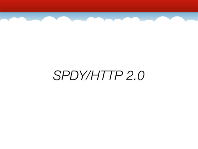 SPDY/HTTP 2.0
