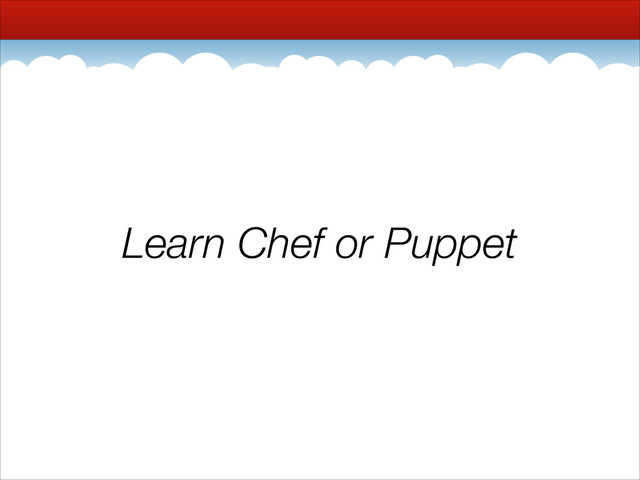 Learn Chef or Puppet
