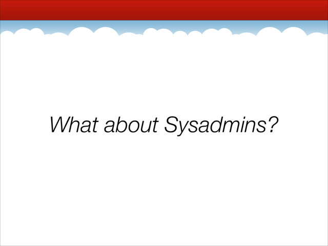 What about Sysadmins?
