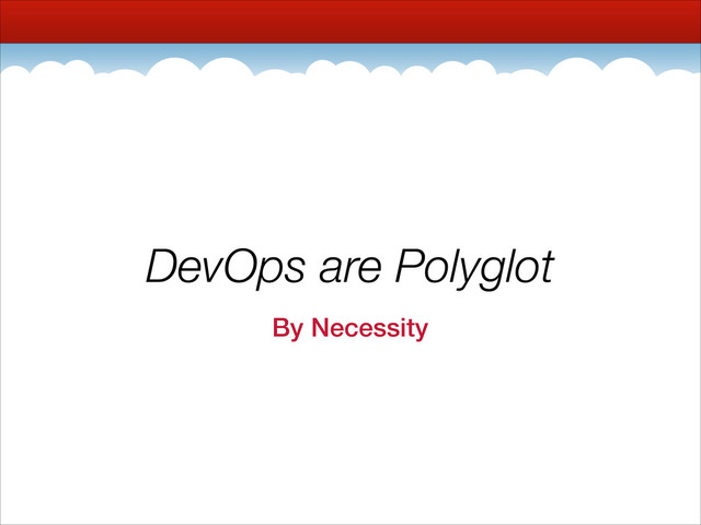 DevOps are Polyglot
By Necessity
