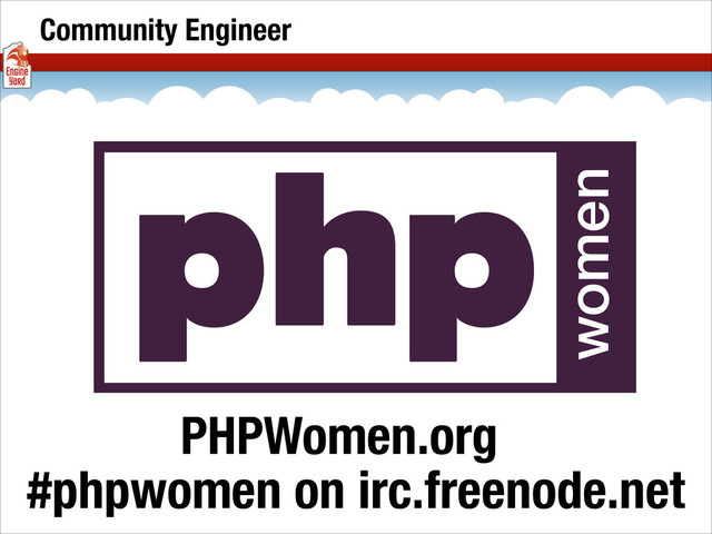 Community Engineer
PHPWomen.org
#phpwomen on irc.freenode.net

