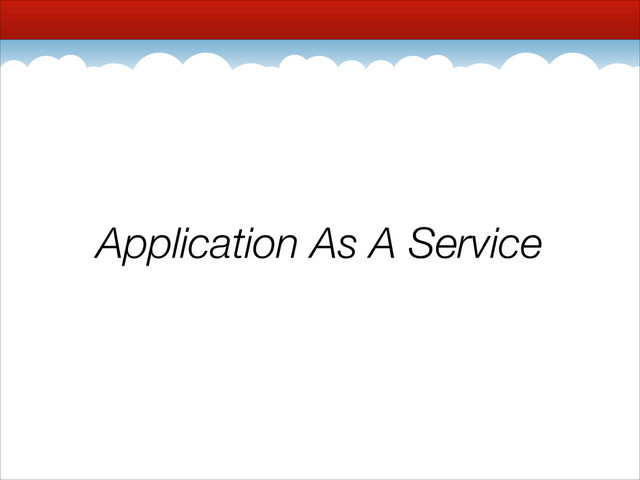 Application As A Service
