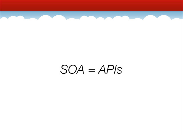 SOA = APIs
