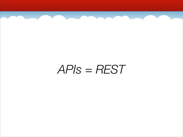 APIs = REST
