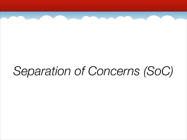 Separation of Concerns (SoC)
