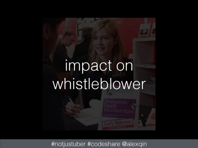 impact on
whistleblower
#notjustuber #codeshare @alexqin
