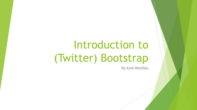 Introduction to
(Twitter) Bootstrap
By Kyle Mitofsky
