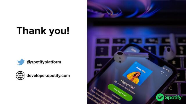 developer.spotify.com
@spotifyplatform
Thank you!
