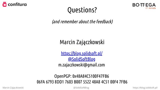 Questions?
(and remember about the feedback)
Marcin Zajączkowski
https://blog.solidsoft.pl/
@SolidSoftBlog
m.zajaczkowski@gmail.com
OpenPGP: 0x48A84C5100F47FB6
06FA 6793 8DD1 7603 B007 5522 48A8 4C51 00F4 7FB6
Marcin Zajączkowski @SolidSoftBlog https://blog.solidsoft.pl/
