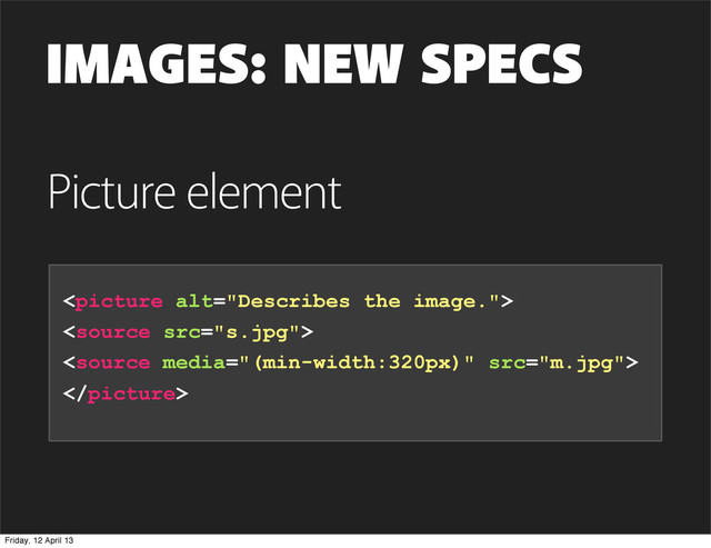 IMAGES: NEW SPECS




Picture element
Friday, 12 April 13
