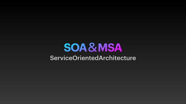 SOAˍMSA
ServiceOrientedArchitecture
