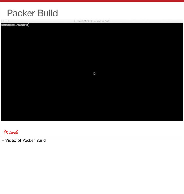 Packer Build
- Video of Packer Build
