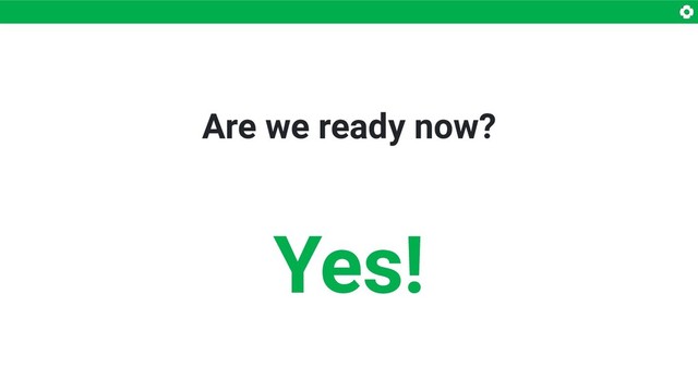 Are we ready now?
Yes!

