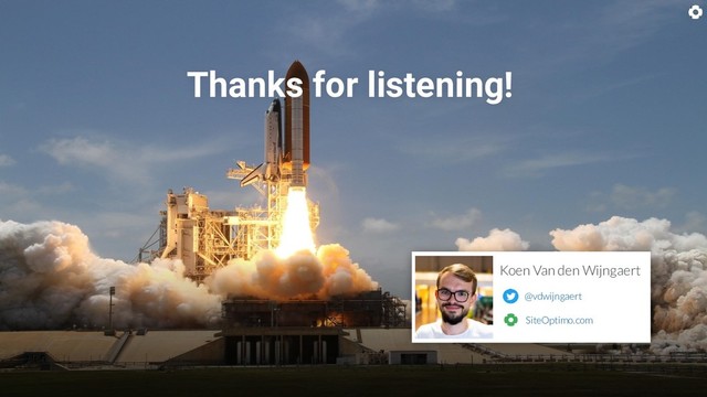 Thanks for listening!
@vdwijngaert
Koen Van den Wijngaert
SiteOptimo.com
