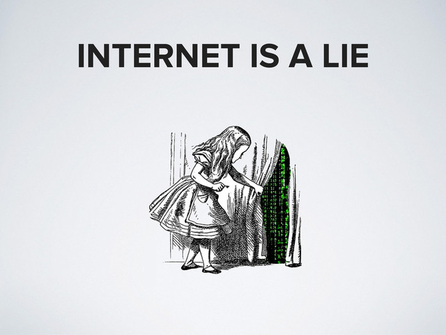 INTERNET IS A LIE
