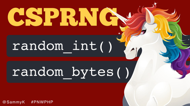 joind.in/talk/da53c
@SammyK #PNWPHP
CSPRNG
random_int()
random_bytes()
