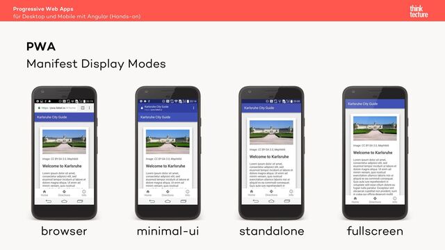 Manifest Display Modes
Progressive Web Apps
für Desktop und Mobile mit Angular (Hands-on)
PWA
browser minimal-ui standalone fullscreen
