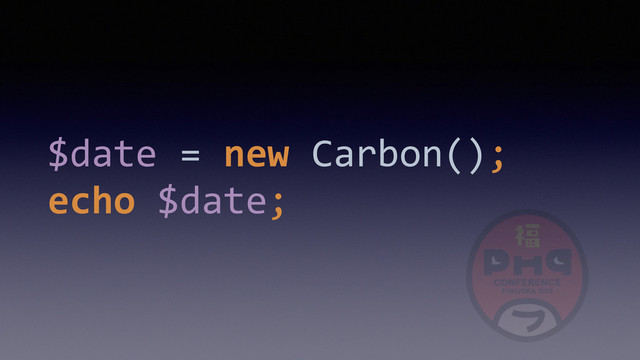 $date	  =	  new	  Carbon(); 
echo	  $date;

