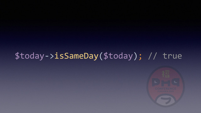 $today-­‐>isSameDay($today);	  //	  true
