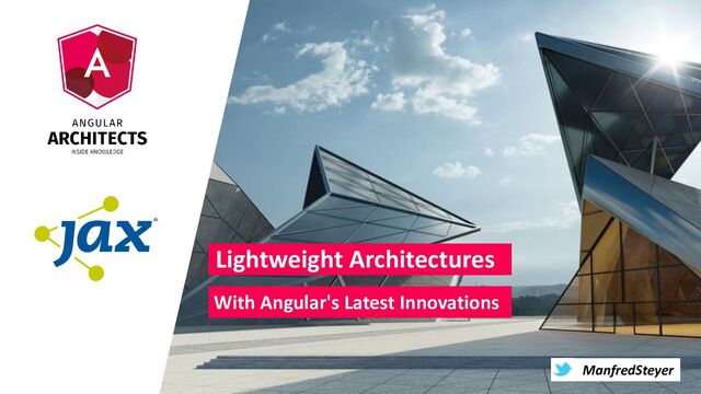 @ManfredSteyer
Lightweight Architectures
With Angular's Latest Innovations
ManfredSteyer
