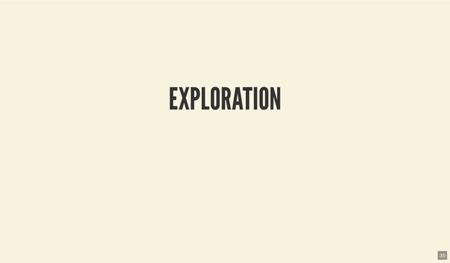 EXPLORATION
EXPLORATION
35
