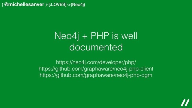 ( @michellesanver )-[:LOVES]->(Neo4j)
Neo4j + PHP is well
documented
https://neo4j.com/developer/php/
https://github.com/graphaware/neo4j-php-client
https://github.com/graphaware/neo4j-php-ogm
