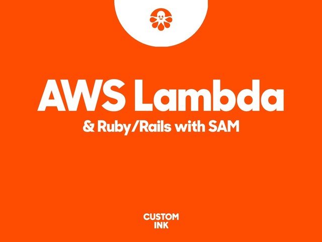 AWS Lambda
& Ruby/Rails with SAM
