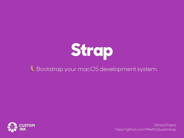 Strap
 Bootstrap your macOS development system.
GitHub Project
https://github.com/MikeMcQuaid/strap
