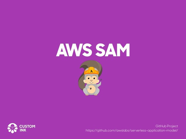 AWS SAM
GitHub Project
https://github.com/awslabs/serverless-application-model/

