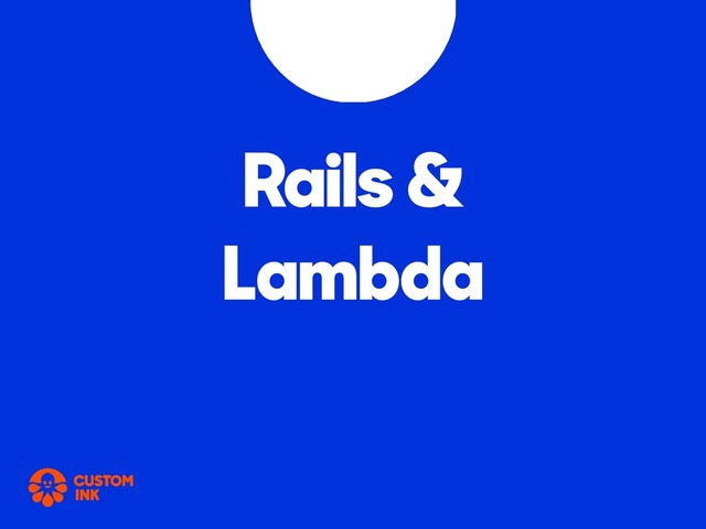 Rails &
Lambda
