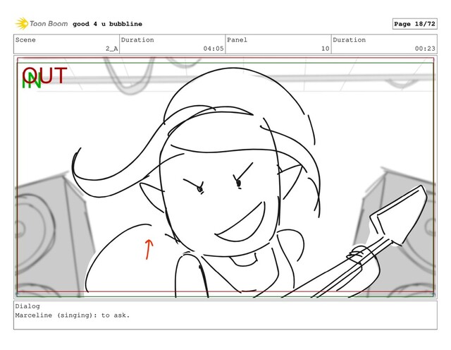 Scene
2_A
Duration
04:05
Panel
10
Duration
00:23
Dialog
Marceline (singing): to ask.
good 4 u bubbline Page 18/72
