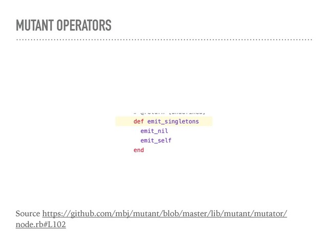 MUTANT OPERATORS
Source https://github.com/mbj/mutant/blob/master/lib/mutant/mutator/
node.rb#L102
