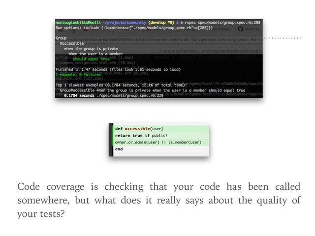 Code coverage is checking that your code has been called
somewhere, but what does it really says about the quality of
your tests?
