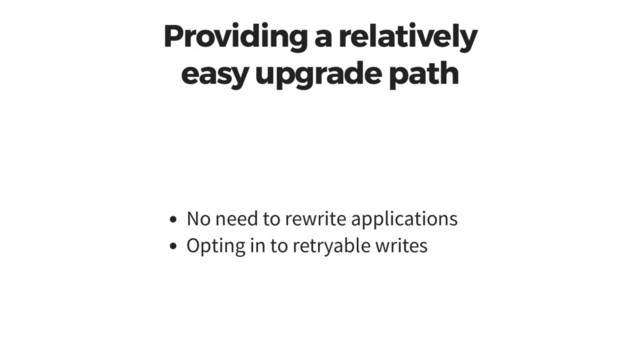 Providing a relatively
easy upgrade path
No need to rewrite applications
Opting in to retryable writes
