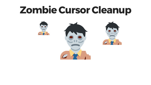 Zombie Cursor Cleanup
