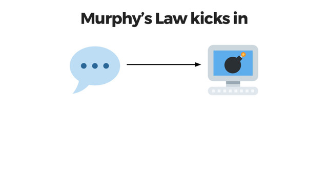 Murphy’s Law kicks in
