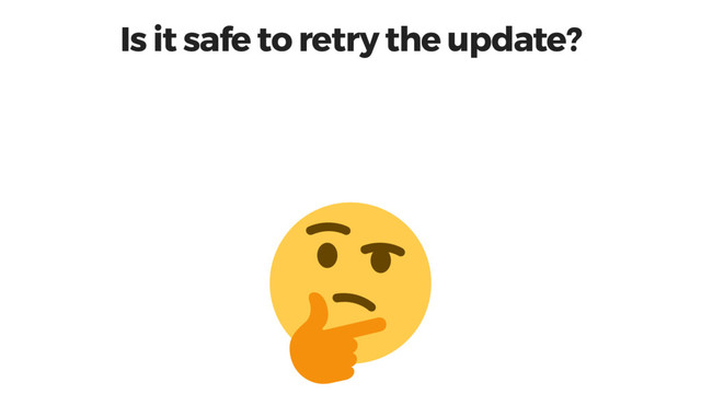 Is it safe to retry the update?
