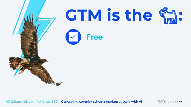 GTM is the 🐐:
Free
✅
@itamarblauer #brightonSEO Generating complex schema markup at scale with AI
