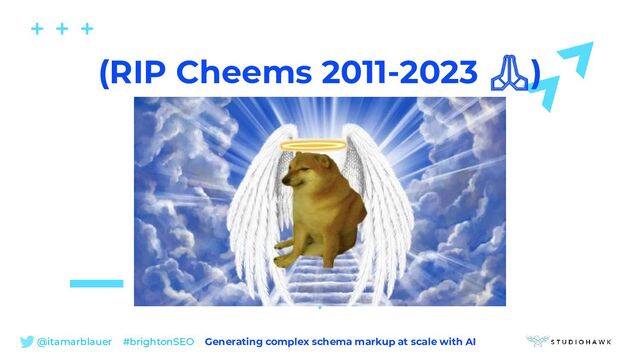 @itamarblauer #brightonSEO Generating complex schema markup at scale with AI
(RIP Cheems 2011-2023 🙏)
