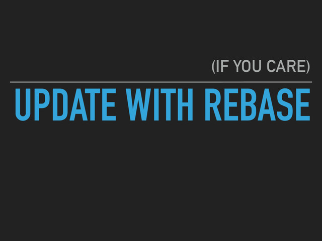 UPDATE WITH REBASE
(IF YOU CARE)
