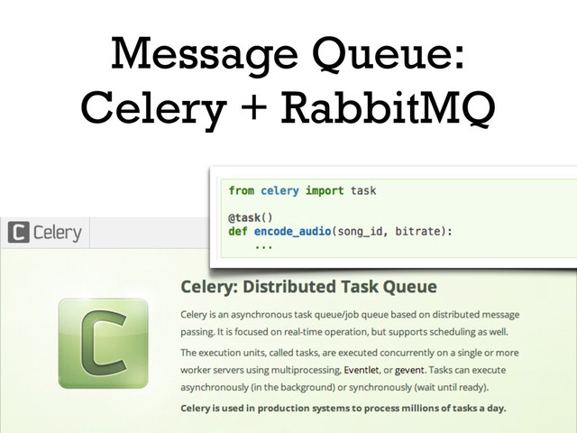 Message Queue:
Celery + RabbitMQ
