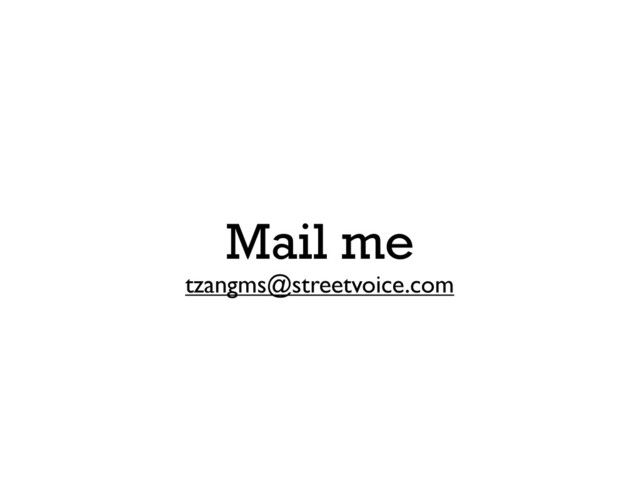 Mail me
tzangms@streetvoice.com
