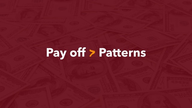 Pay off > Patterns
