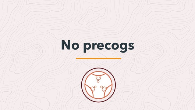 No precogs

