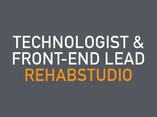 TECHNOLOGIST &
FRONT-END LEAD 
REHABSTUDIO
